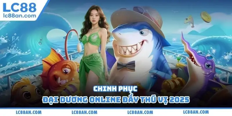 Chinh phục đại dương online đầy thú vị 2025
