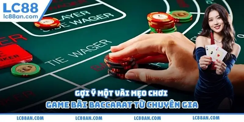 Gợi ý một vài mẹo chơi game bài baccarat từ chuyên gia