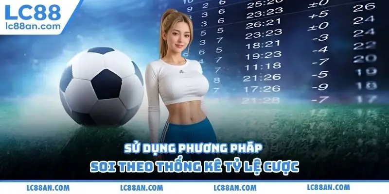 Sử dụng phương pháp soi theo thống kê tỷ lệ cược