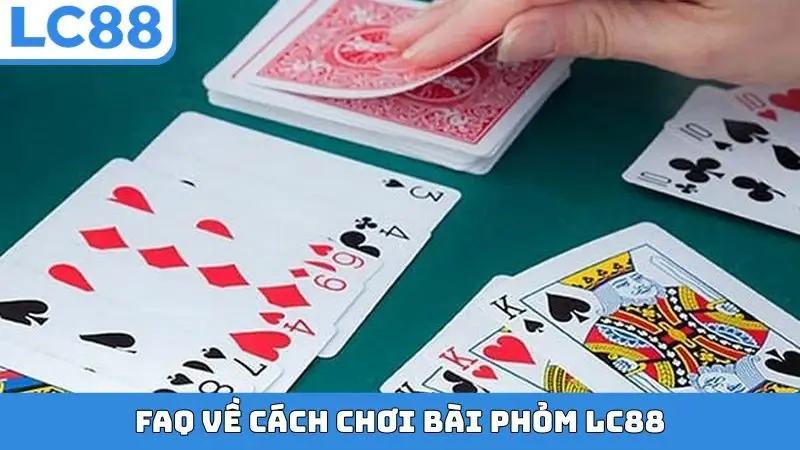 FAQ về cách chơi bài Phỏm LC88