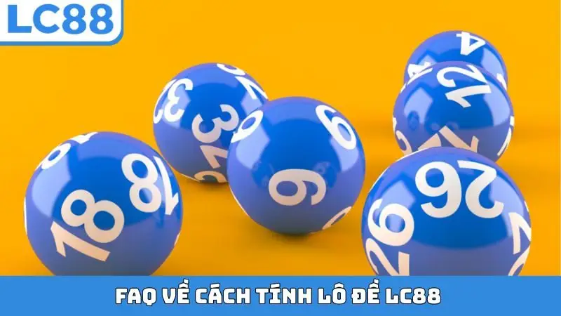 FAQ về cách tính lô đề LC88
