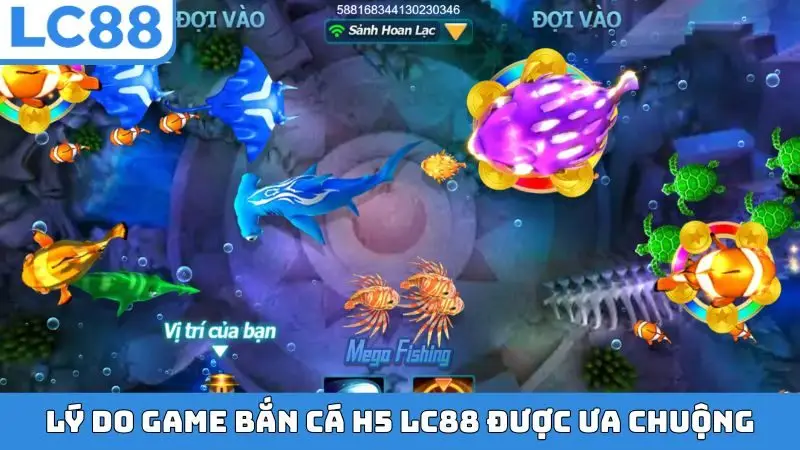 Lý do game bắn cá H5 LC88 được ưa chuộng