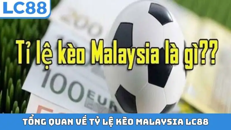 Tổng quan về tỷ lệ kèo Malaysia LC88