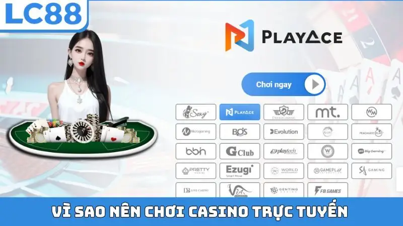 Vì sao nên chơi casino trực tuyến